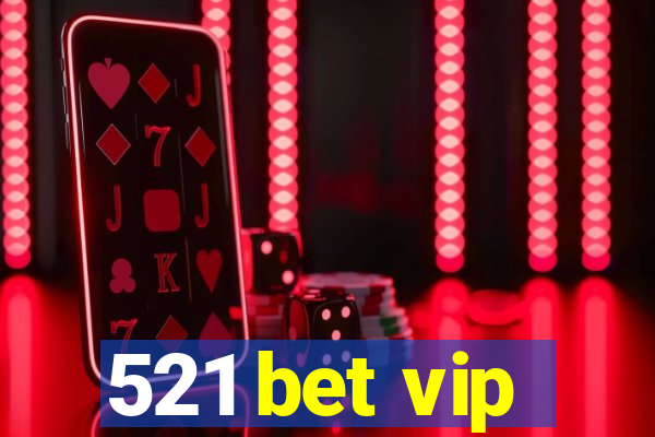 521 bet vip
